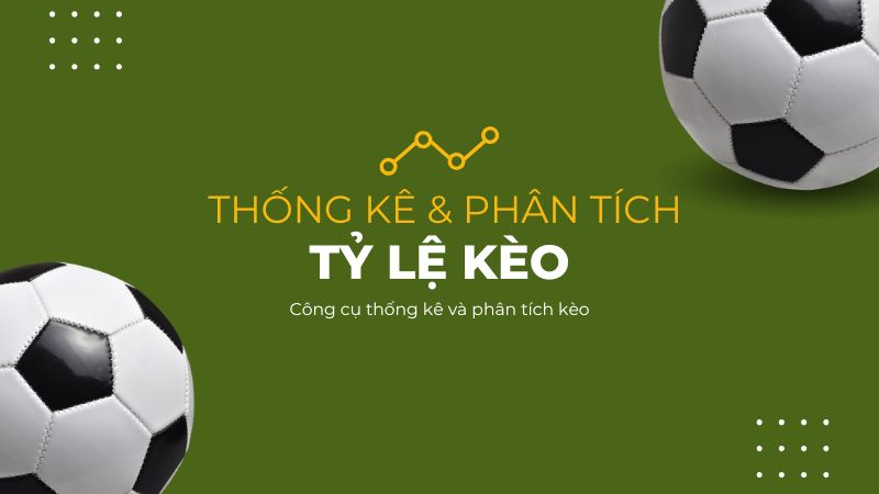 Công Cụ Thống Kê và Phân Tích Kèo: Hướng Dẫn Chi Tiết 2024