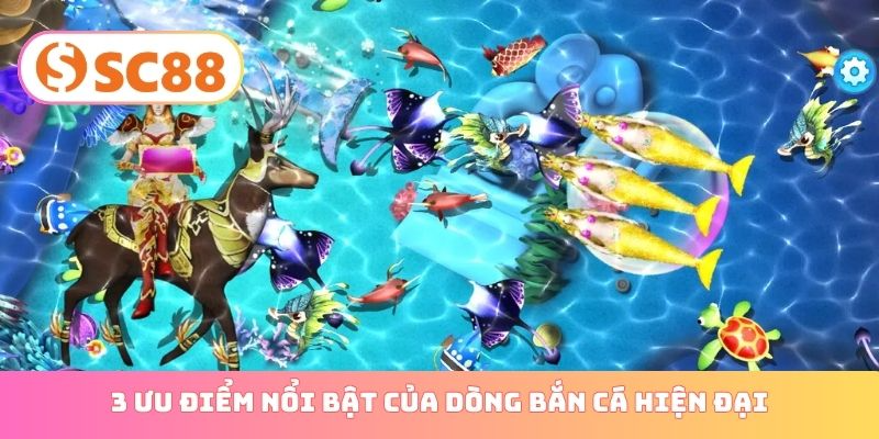 3 ưu điểm nổi bật của dòng bắn cá hiện đại