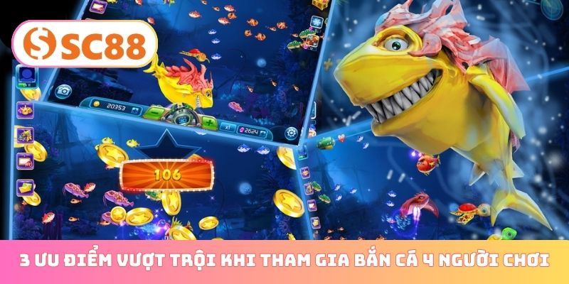 3 ưu điểm vượt trội khi tham gia bắn cá 4 người chơi