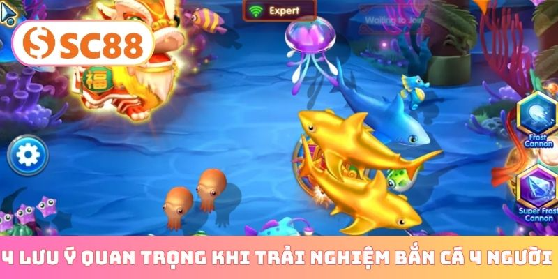 4 lưu ý quan trọng khi trải nghiệm bắn cá 4 người chơi