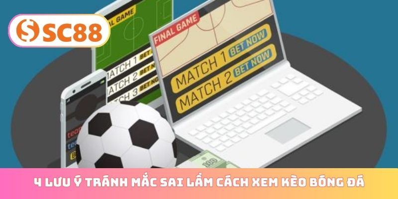 4 lưu ý tránh mắc sai lầm cách xem kèo bóng đá