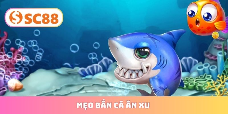 mẹo bắn cá ăn xu