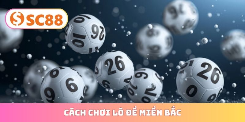 cách chơi lô đề miền bắc