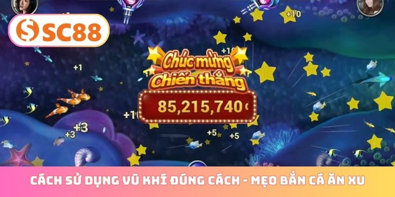 Cách sử dụng vũ khí đúng cách - Mẹo bắn cá ăn xu