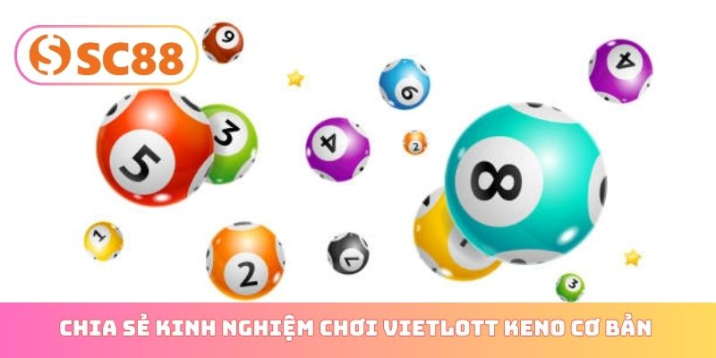 Chia sẻ kinh nghiệm chơi Vietlott Keno qua chiến thuật