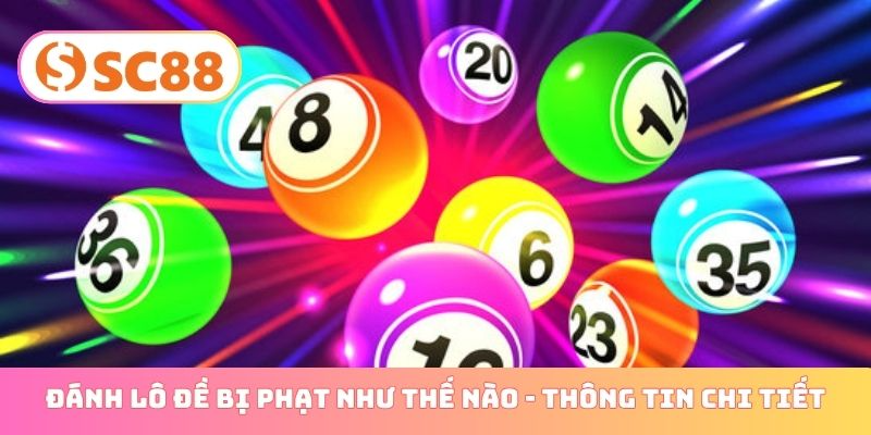Đánh lô đề bị phạt như thế nào - Thông tin chi tiết
