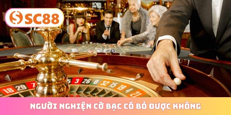 Người nghiện cờ bạc có bỏ được không