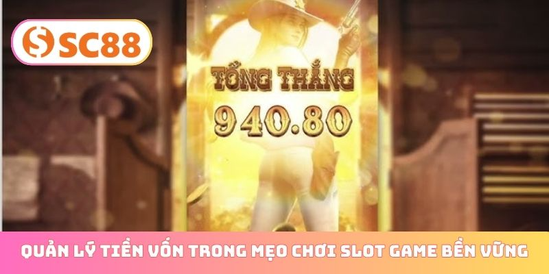 Cách quản lý tiền vốn trong mẹo chơi slot game bền vững
