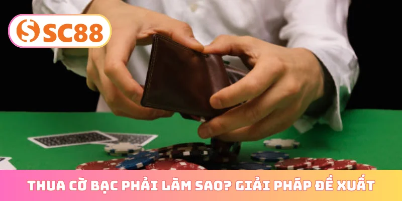 Thua cờ bạc phải làm sao? Giải pháp đề xuất
