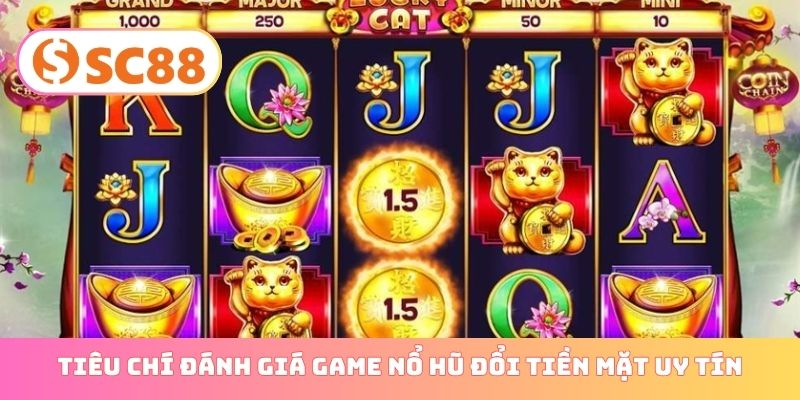 Tiêu chí đánh giá game nổ hũ đổi tiền mặt uy tín
