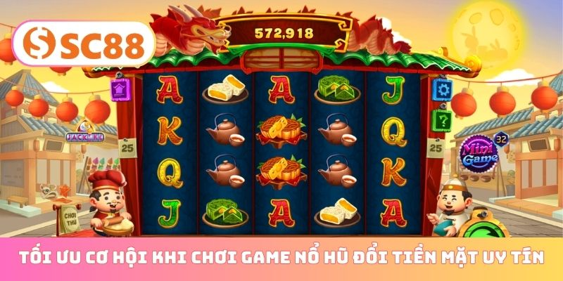 Tối ưu cơ hội khi chơi game nổ hũ đổi tiền mặt uy tín