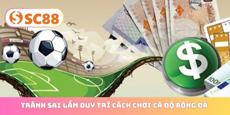 Tránh sai lầm duy trì cách chơi cá độ bóng đá không thua